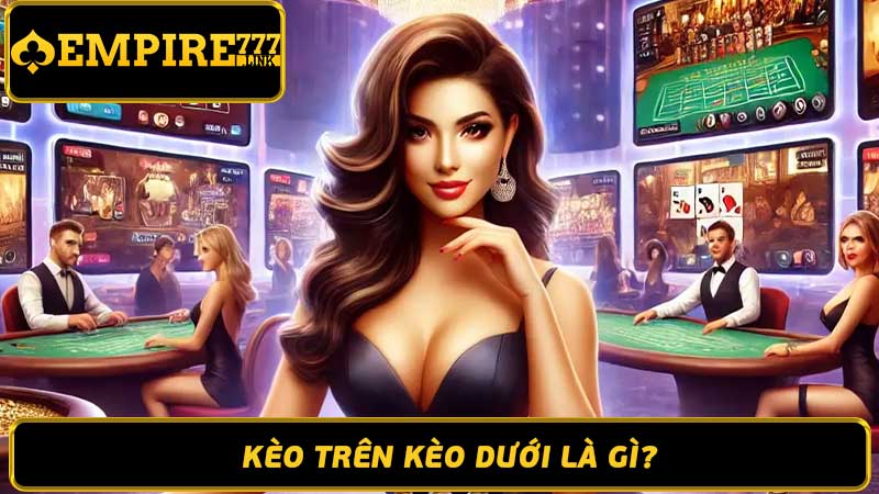 Casino online Empire777 Trải nghiệm cá cược số 1 Việt Nam