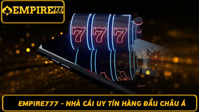 Empire777 - Nhà cái uy tín hàng đầu Châu Á